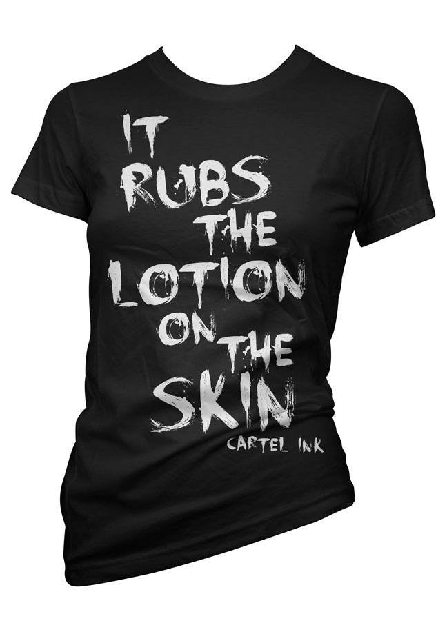 Women&#39;s It Rubs the Lotion on the Skin Tee