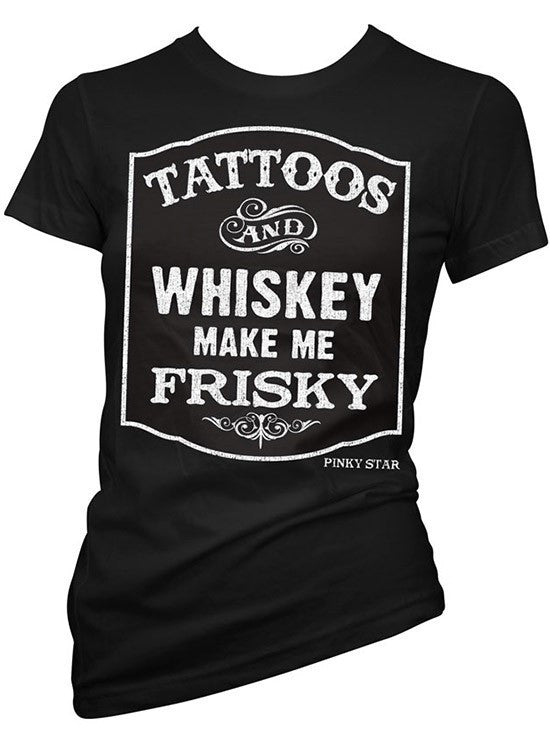 Women&#39;s Tattoos and Whiskey Make Me Frisky Tee