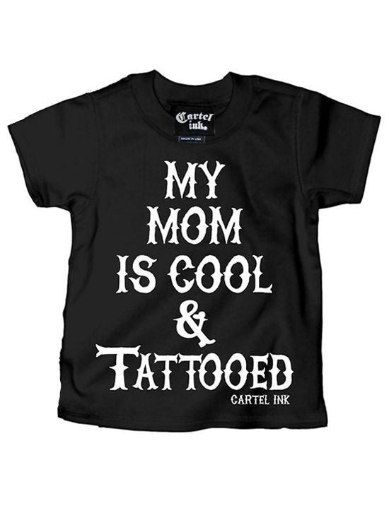 Kid&#39;s &quot;My Mom is Cool and Tattooed&quot; Tee by Cartel Ink (Black) - www.inkedshop.com