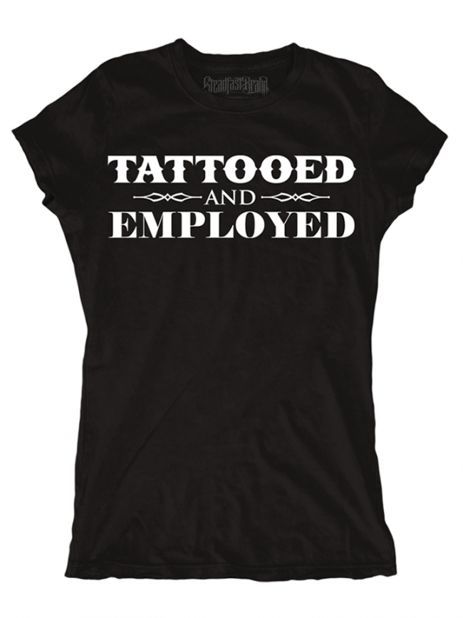 Women&#39;s &quot;Tattooed and Employed&quot; Tee by Steadfast Brand (Black) - www.inkedshop.com