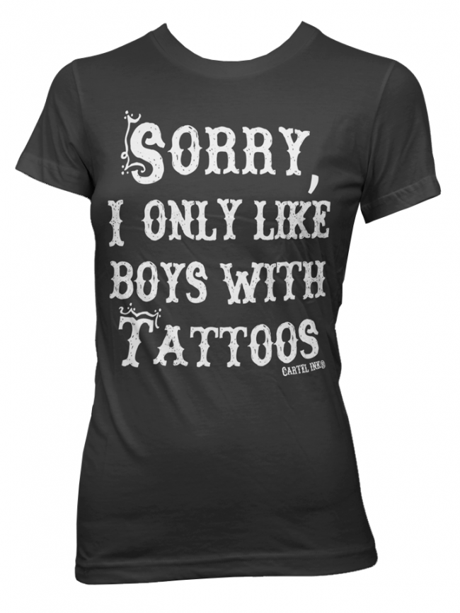 Women&#39;s &quot;Sorry I Only Like Boys With Tattoos&quot; Tee by Cartel Ink (Black) - InkedShop - 1