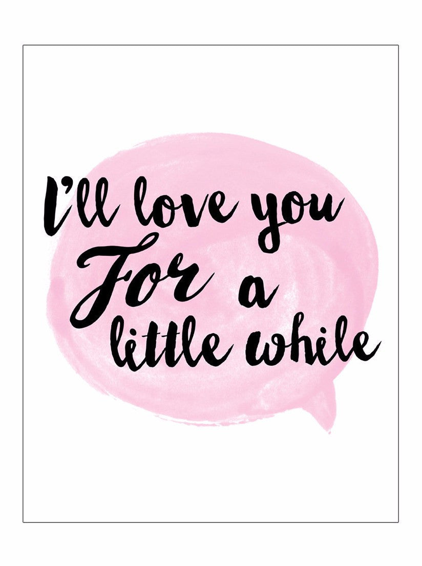 I&#39;ll Love You For A Little While Print (pink) - www.inkedshop.com