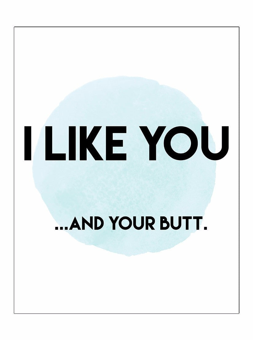 I Like You....And Your Butt Print - www.inkedshop.com