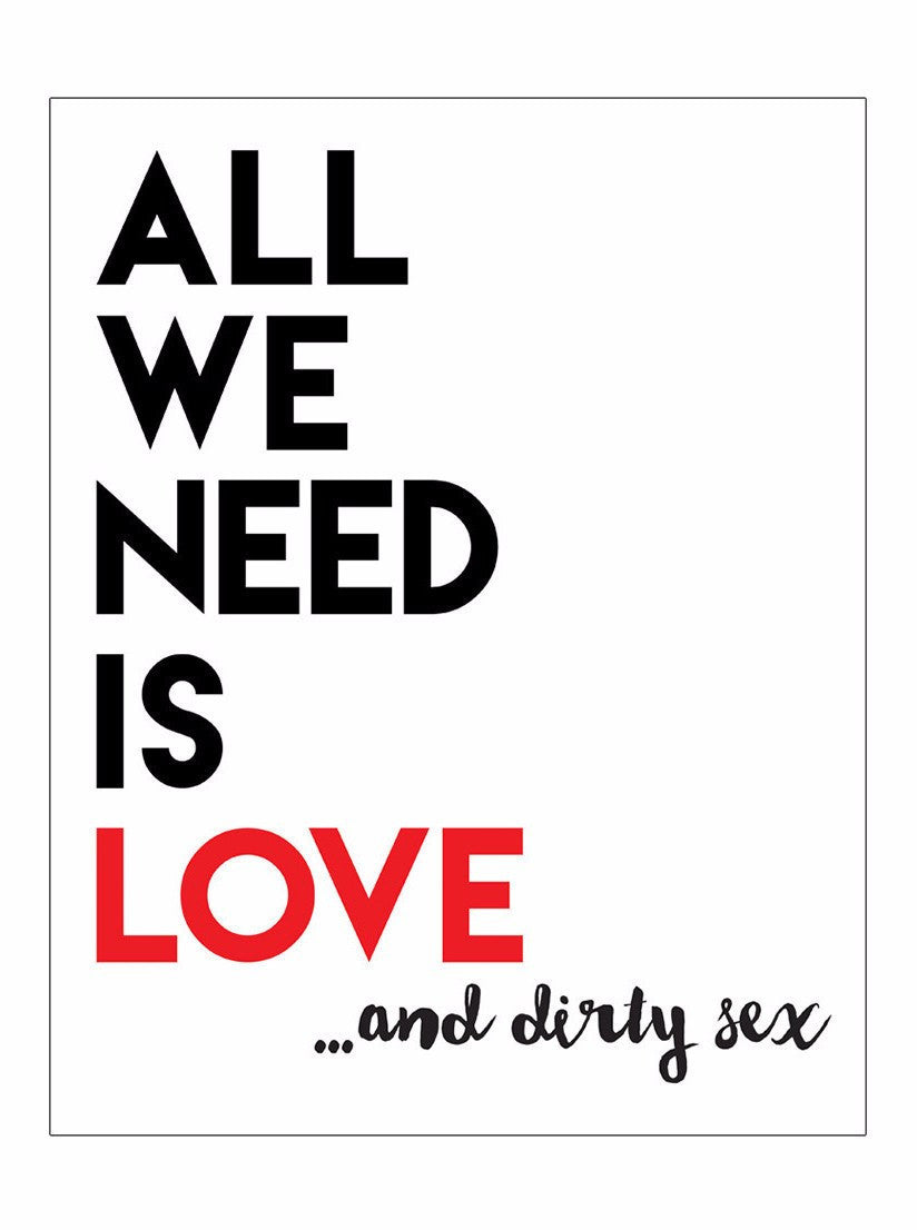 All We Need Is Love...and Dirty Sex Print - www.inkedshop.com