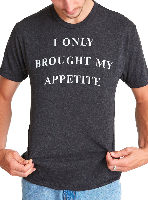 Men&#39;s I Only Brought My Appetite Tee