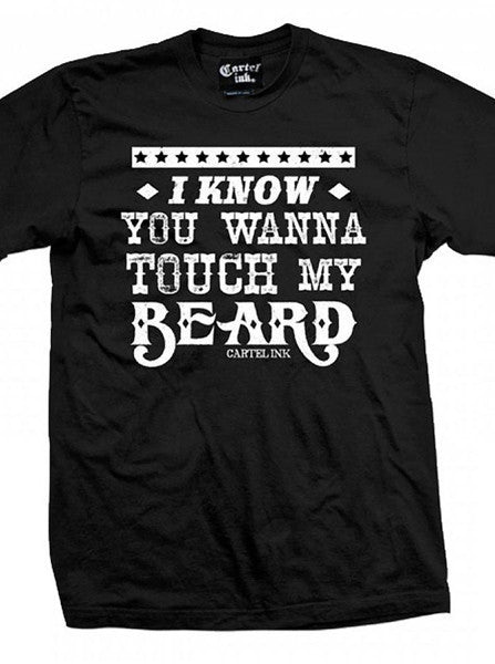 Men&#39;s &quot;I Know You Want To Touch My Beard&quot; Tee by Cartel Ink (Black) - www.inkedshop.com