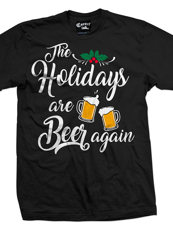 Men&#39;s The Holidays are Beer Again Tee