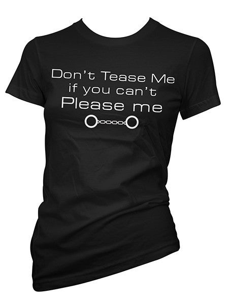 Women&#39;s Don&#39;t Tease Me If You Can&#39;t Please Me Tee