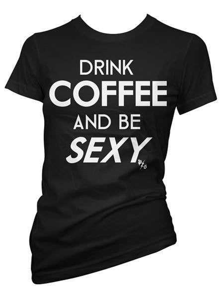 Women&#39;s &quot;Drink Coffee and be Sexy&quot; Tee by Pinky Star (Black) - www.inkedshop.com