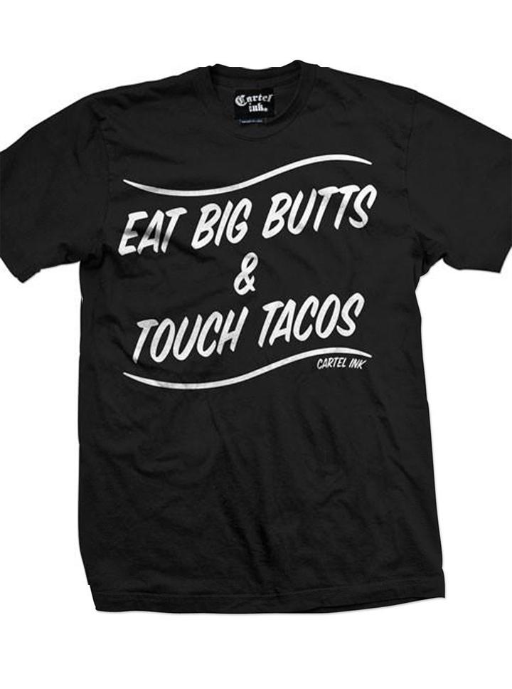 Men&#39;s Eat Big Butts &amp; Touch Tacos Tee