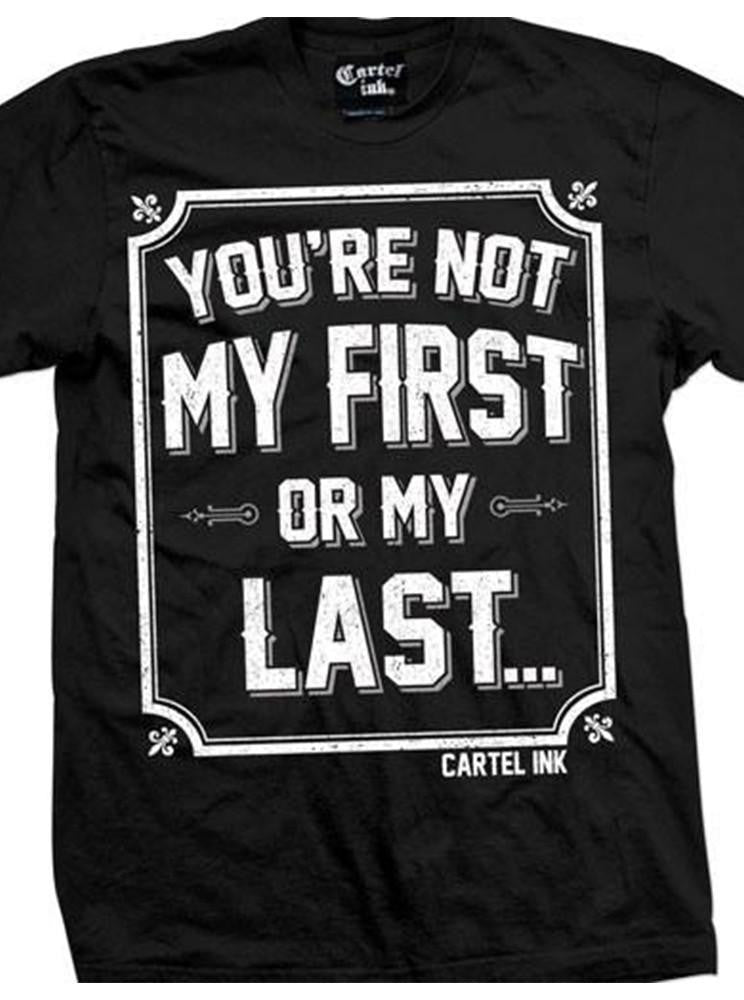 Men&#39;s You&#39;re Not My First or My Last Tee