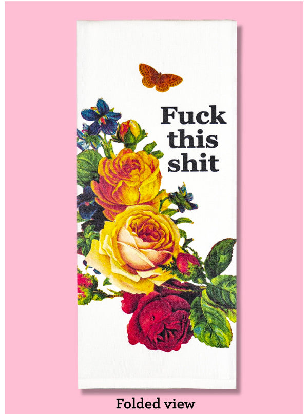 Fuck This Shit Floral Dish Towel