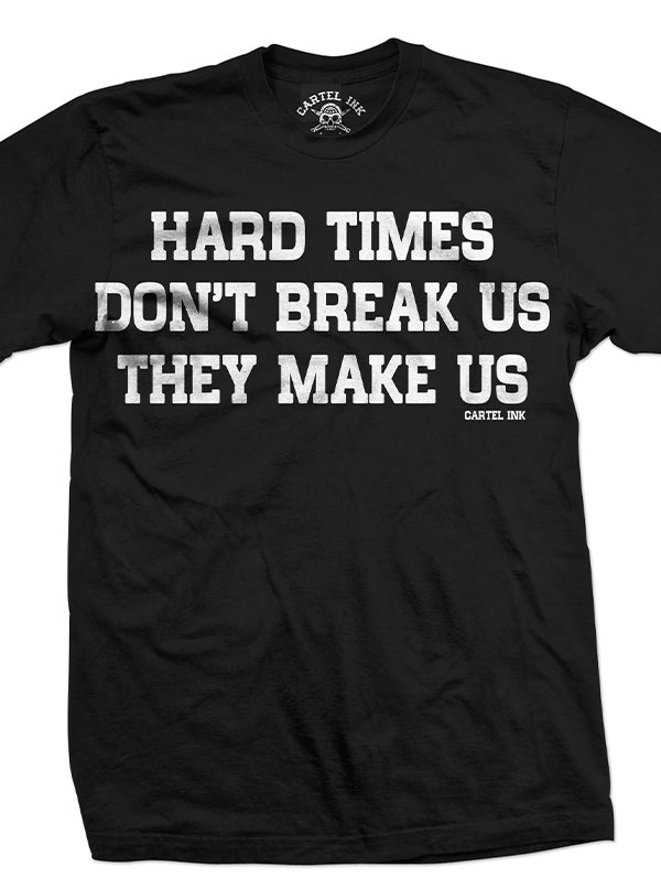 Men&#39;s Hard Times Don&#39;t Break Us Tee