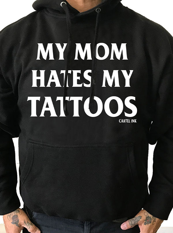 Unisex My Mom Hates My Tattoos Hoodie
