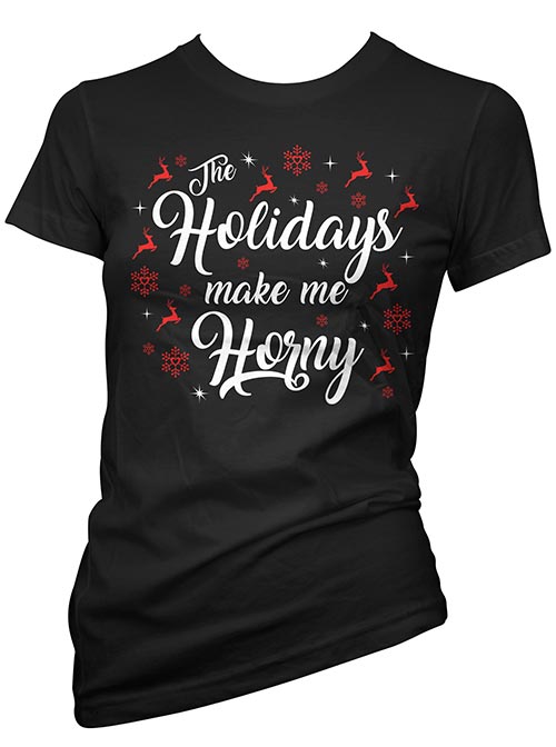 Women&#39;s The Holidays Make Me Horny Tee