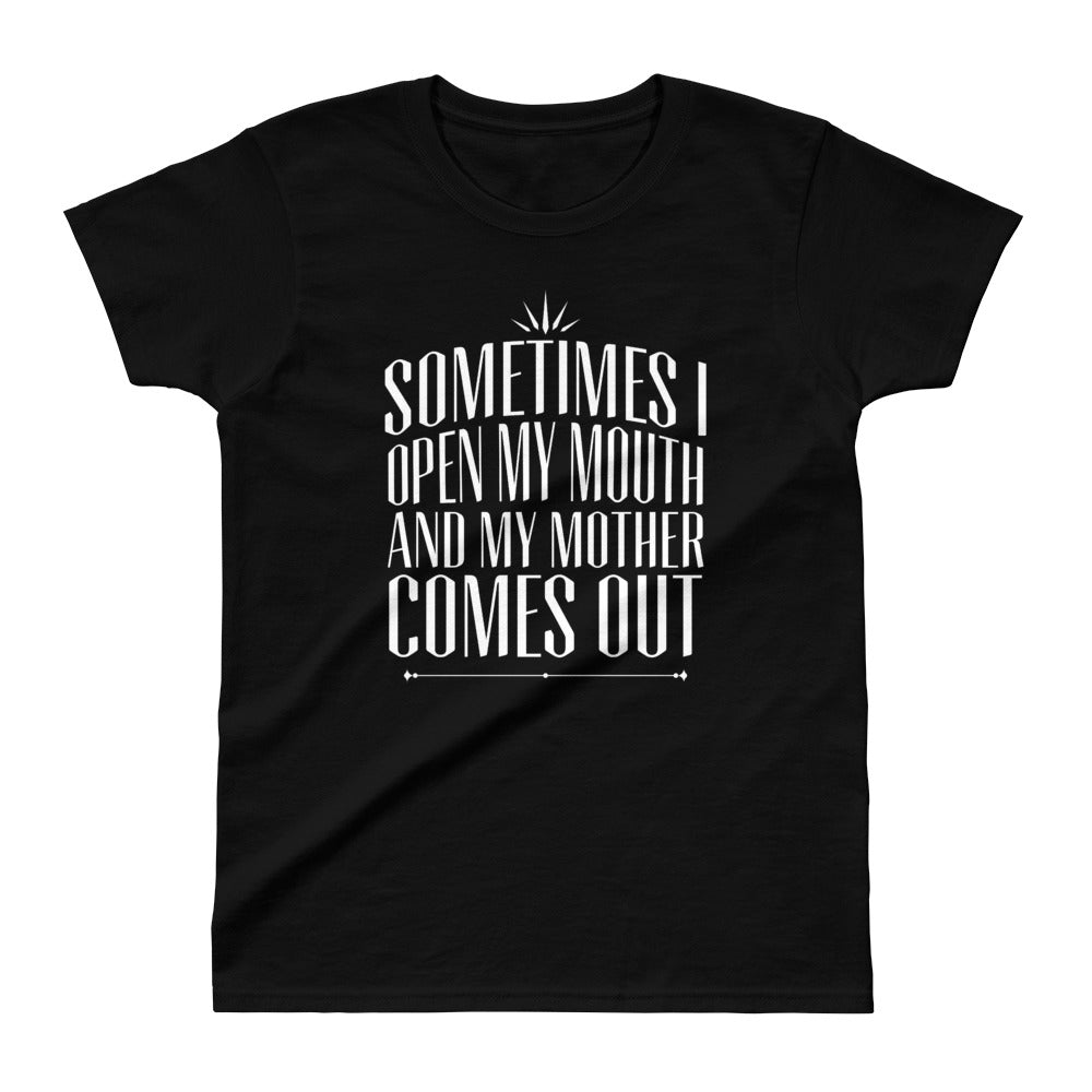 Women&#39;s Sometimes I Open My Mouth Tee