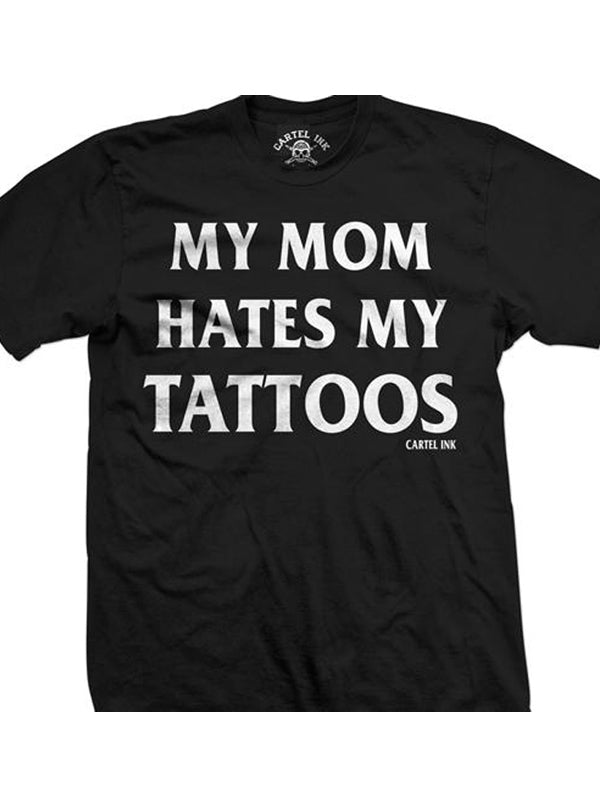 Men&#39;s My Mom Hates My Tattoos Tee