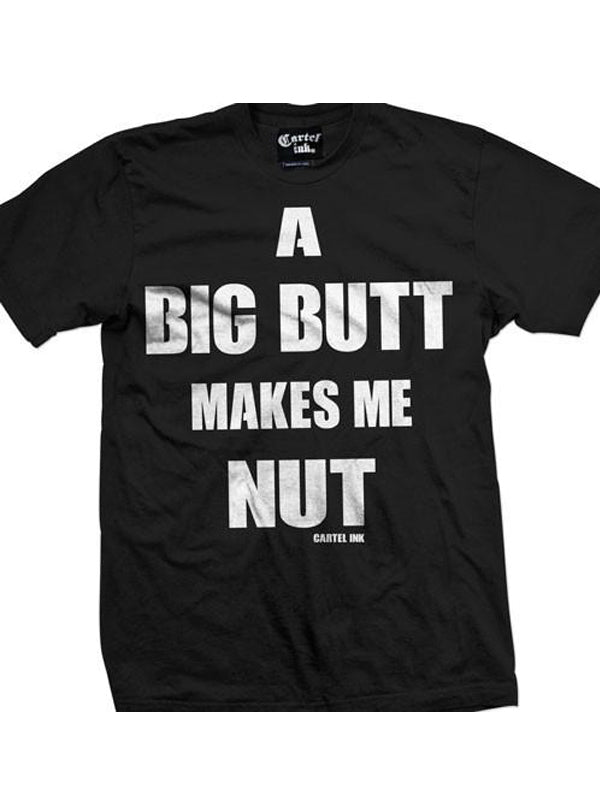 Men&#39;s A Big Butt Makes Me Nut Tee