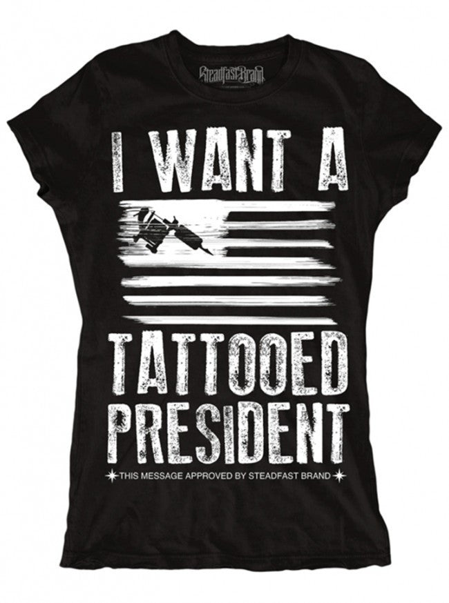 Women&#39;s &quot;Tattooed President&quot; Tee by Steadfast Brand (Black) - www.inkedshop.com