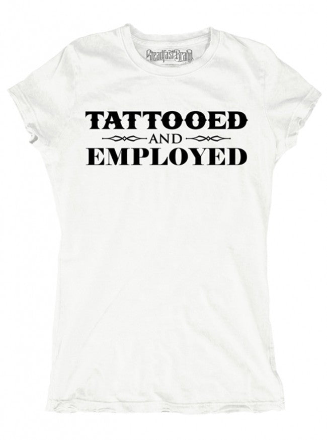 Women&#39;s &quot;Tattooed and Employed&quot; Tee by Steadfast Brand (White) - www.inkedshop.com