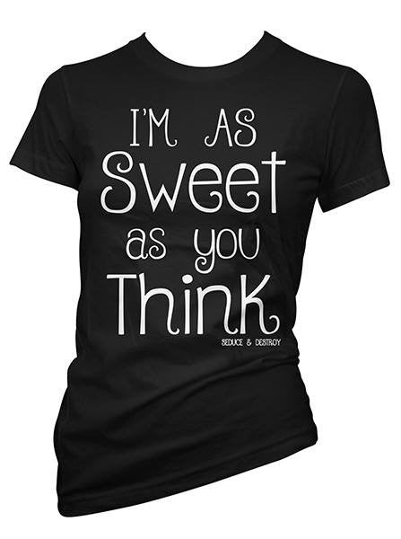 Women&#39;s I&#39;m As Sweet As You Think Tee