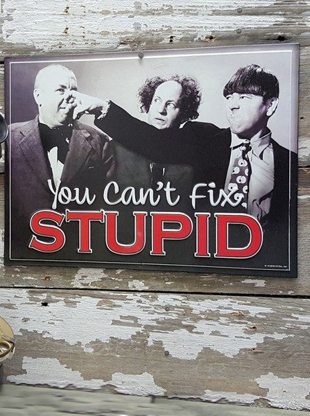 &quot;Three Stooges: You Can&#39;t Fix Stupid&quot; Metal Sign - www.inkedshop.com