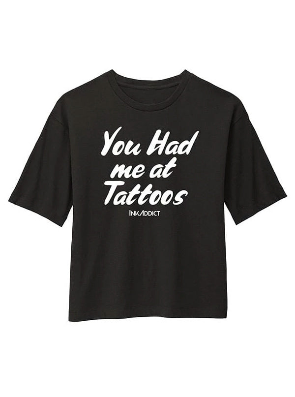 Women&#39;s You Had Me at Tattoos Boxy Tee